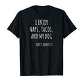 I Enjoy Naps, Tacos, and My Dog ... That's About It T-shirt