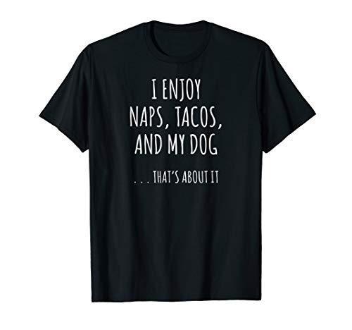 I Enjoy Naps, Tacos, and My Dog ... That's About It T-shirt